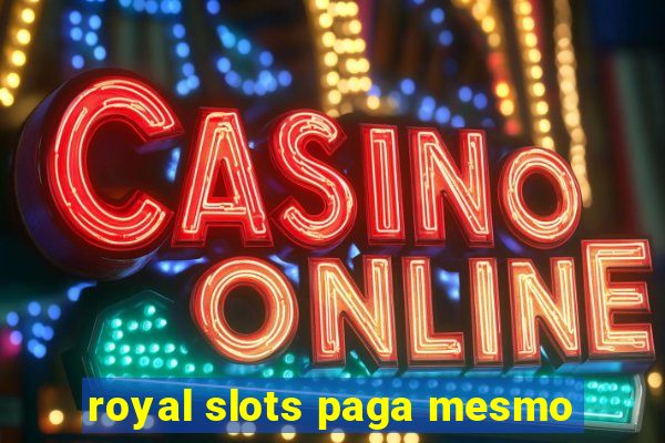 royal slots paga mesmo